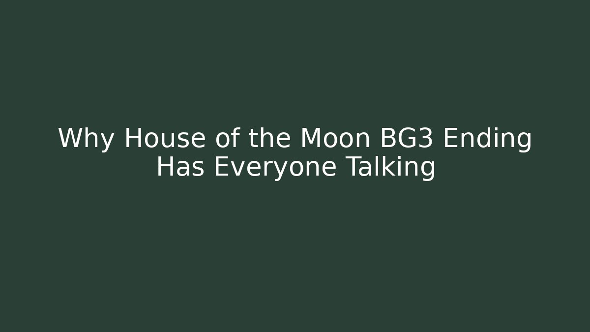 Why House of the Moon BG3 Ending Has Everyone Talking
