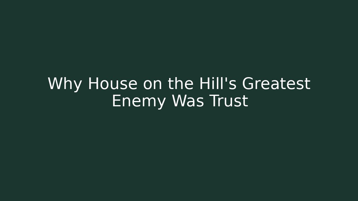 Why House on the Hill's Greatest Enemy Was Trust
