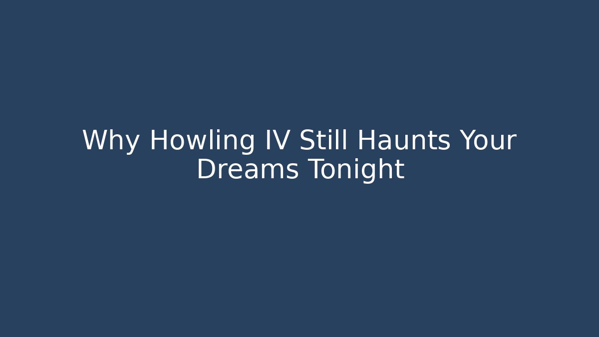 Why Howling IV Still Haunts Your Dreams Tonight