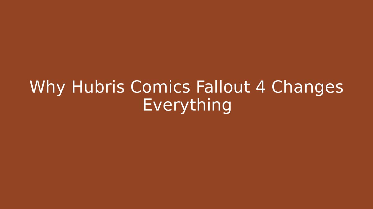 Why Hubris Comics Fallout 4 Changes Everything - Critter Realm
