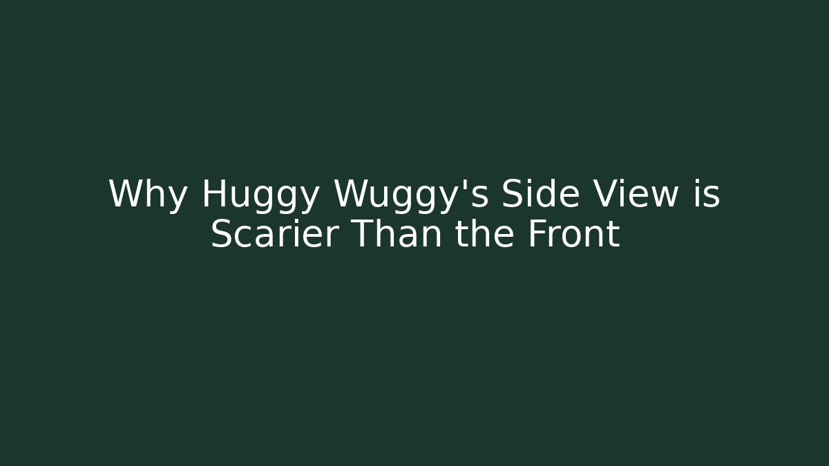 Why Huggy Wuggy's Side View is Scarier Than the Front