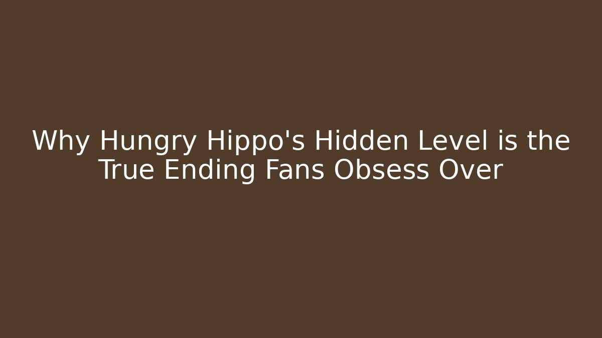 Why Hungry Hippo's Hidden Level is the True Ending Fans Obsess Over