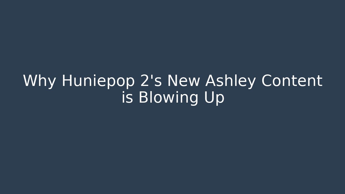 Why Huniepop 2's New Ashley Content is Blowing Up
