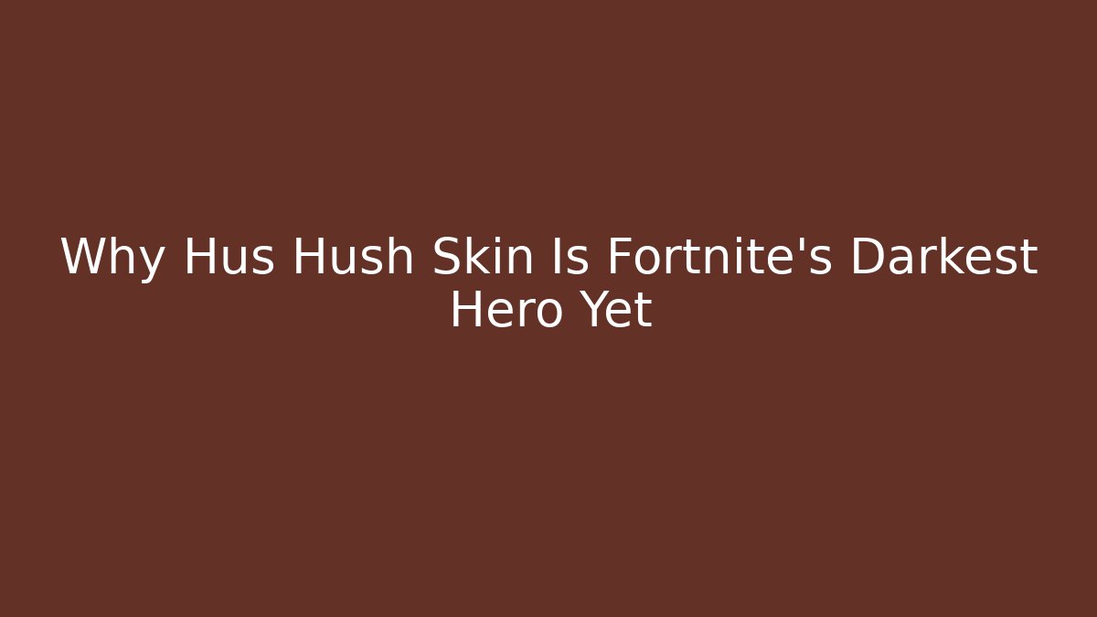 Why Hus Hush Skin Is Fortnite's Darkest Hero Yet