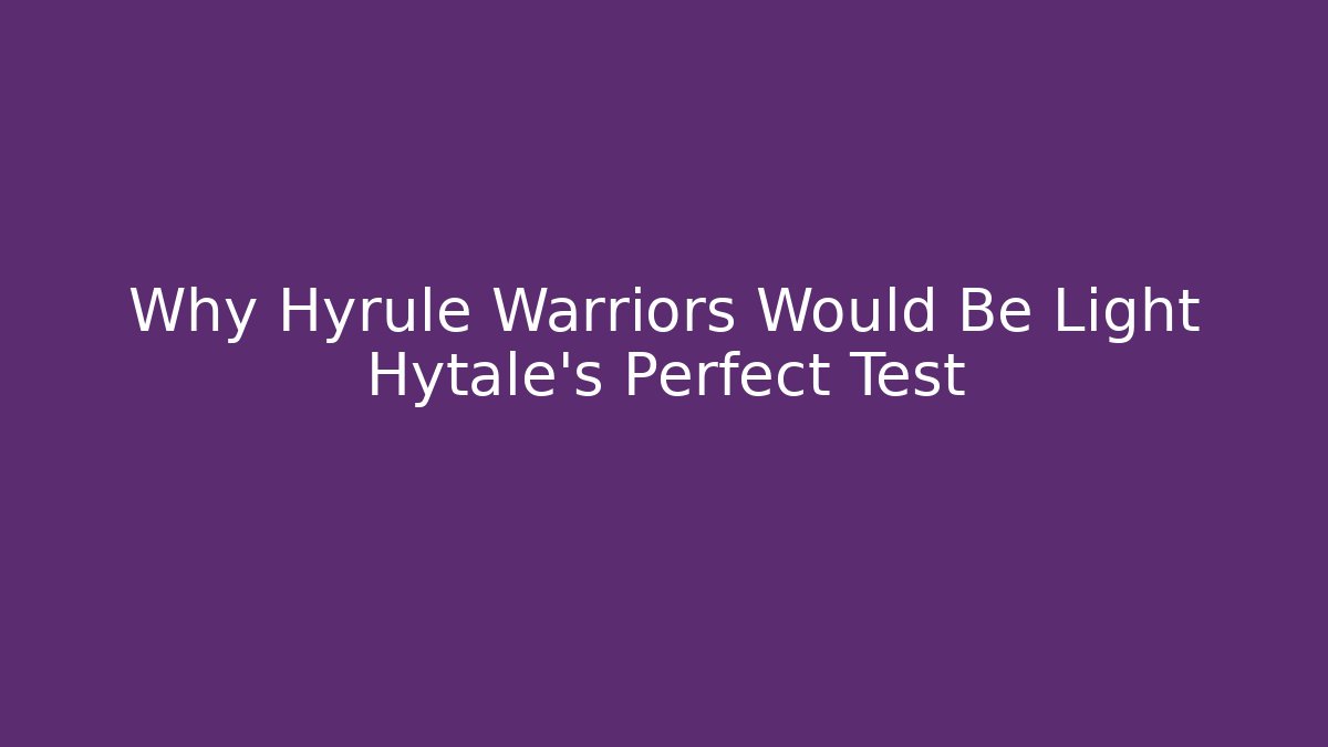 Why Hyrule Warriors Would Be Light Hytale’s Perfect Test