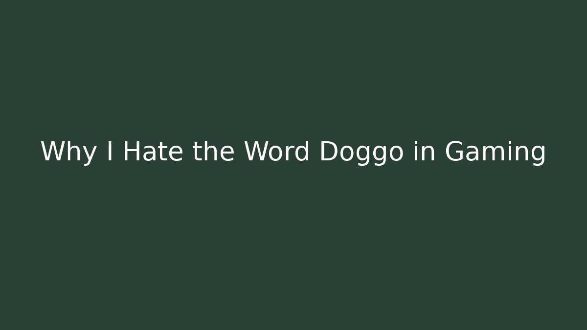 Why I Hate the Word Doggo in Gaming
