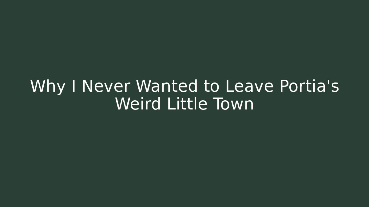Why I Never Wanted to Leave Portia's Weird Little Town