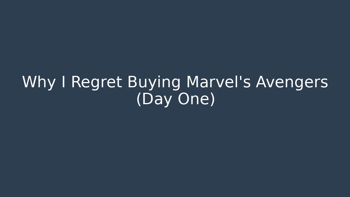 Why I Regret Buying Marvel's Avengers (Day One) - Critter Realm
