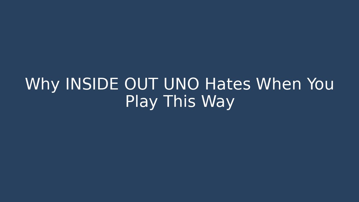 Why INSIDE OUT UNO Hates When You Play This Way