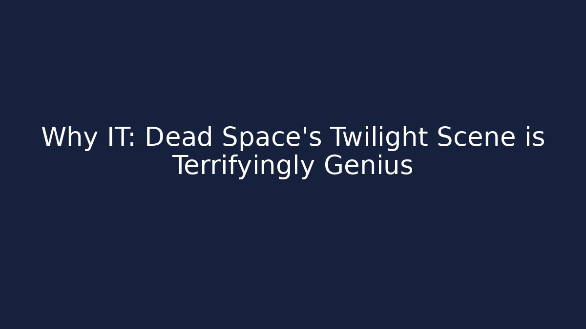 Why IT: Dead Space’s Twilight Scene is Terrifyingly Genius