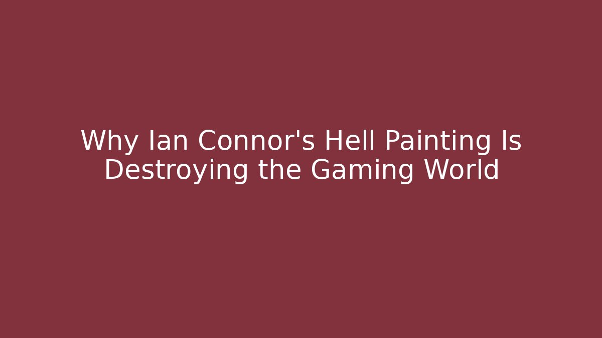 Why Ian Connor's Hell Painting Is Destroying the Gaming World