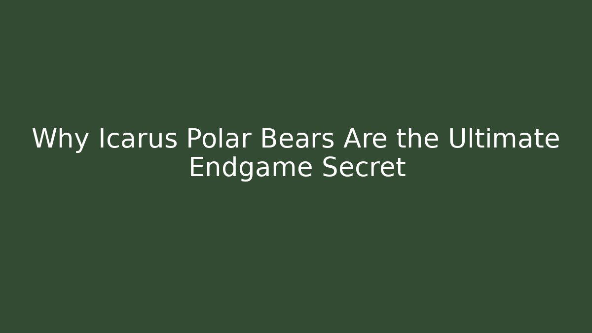 Why Icarus Polar Bears Are the Ultimate Endgame Secret