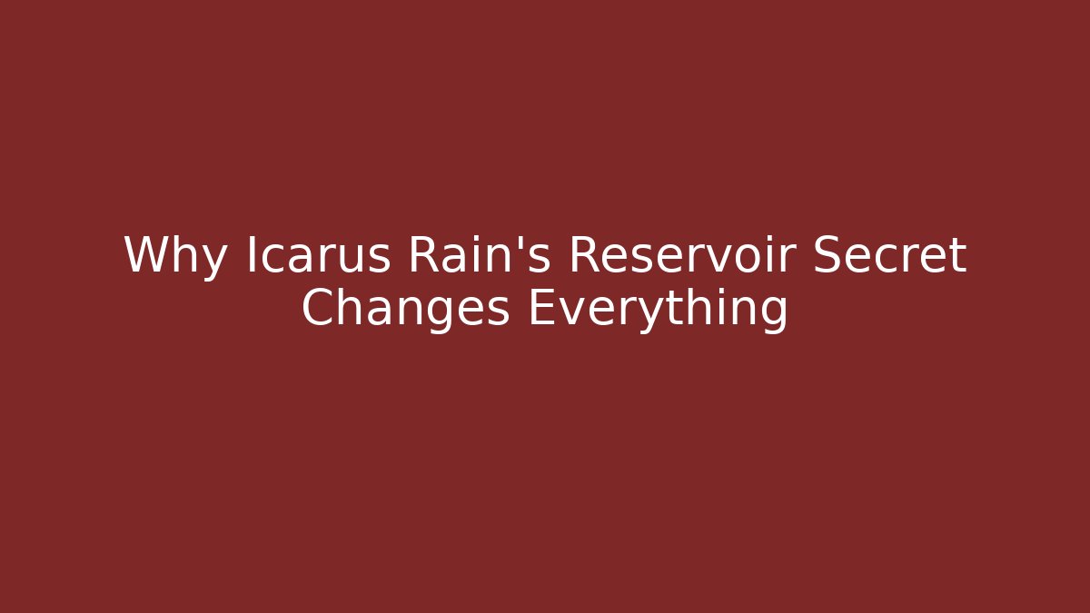 Why Icarus Rain's Reservoir Secret Changes Everything