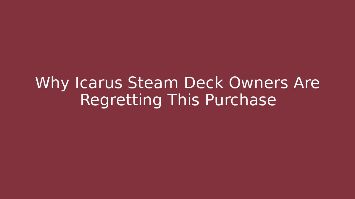 Why Icarus Steam Deck Owners Are Regretting This Purchase