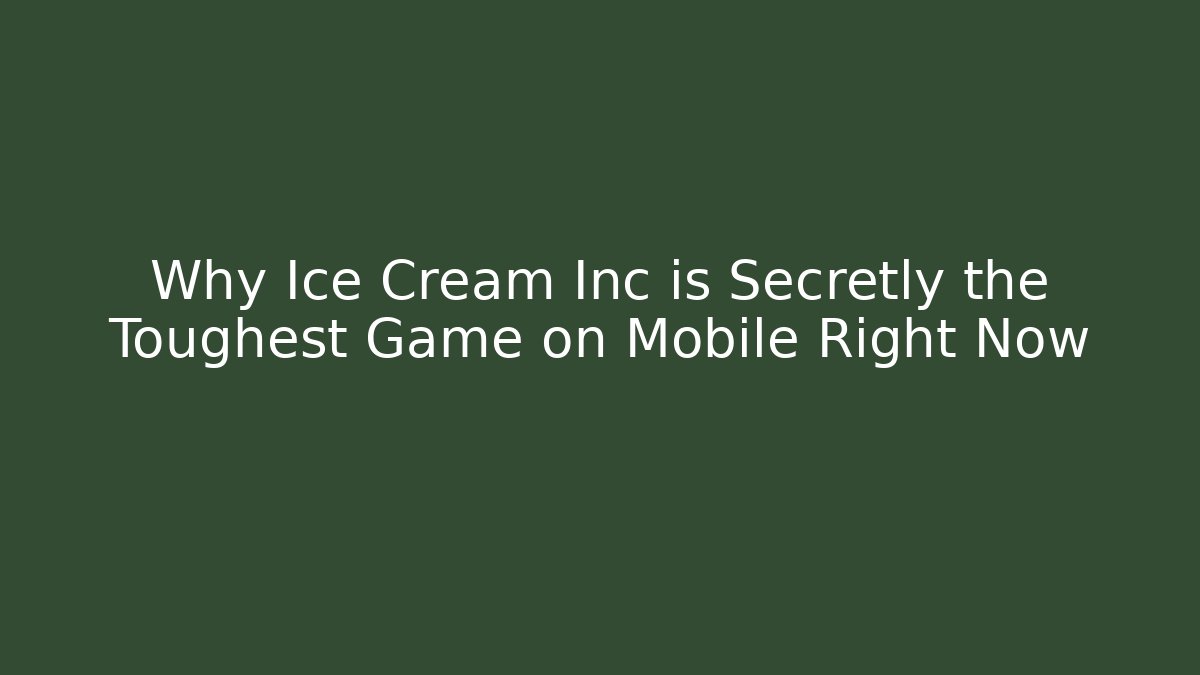 Why Ice Cream Inc is Secretly the Toughest Game on Mobile Right Now