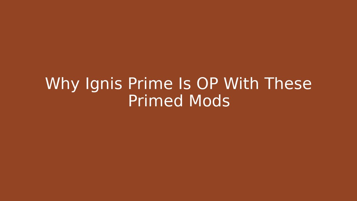 Why Ignis Prime Is OP With These Primed Mods