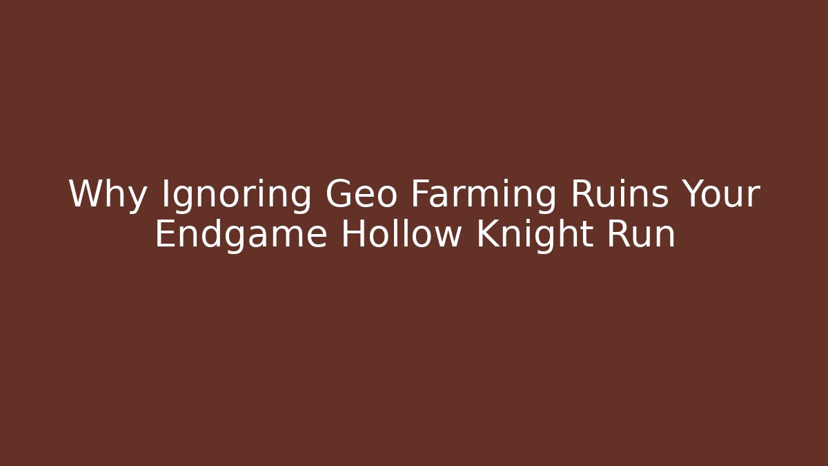 Why Ignoring Geo Farming Ruins Your Endgame Hollow Knight Run - Critter Realm