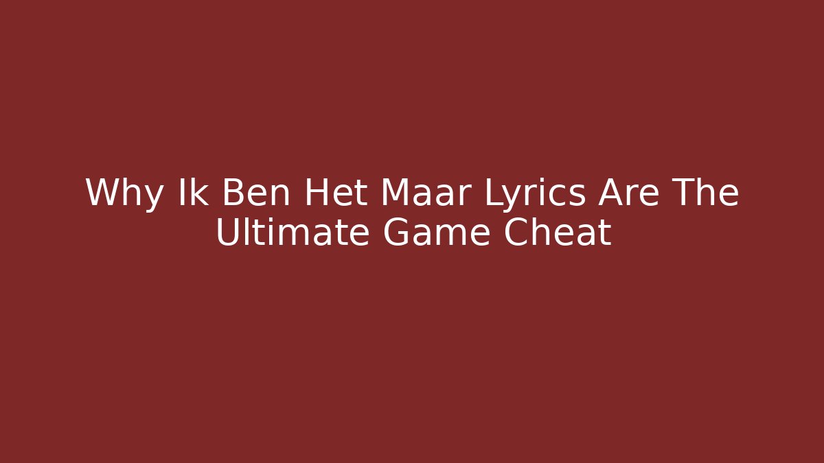 Why Ik Ben Het Maar Lyrics Are The Ultimate Game Cheat - Critter Realm