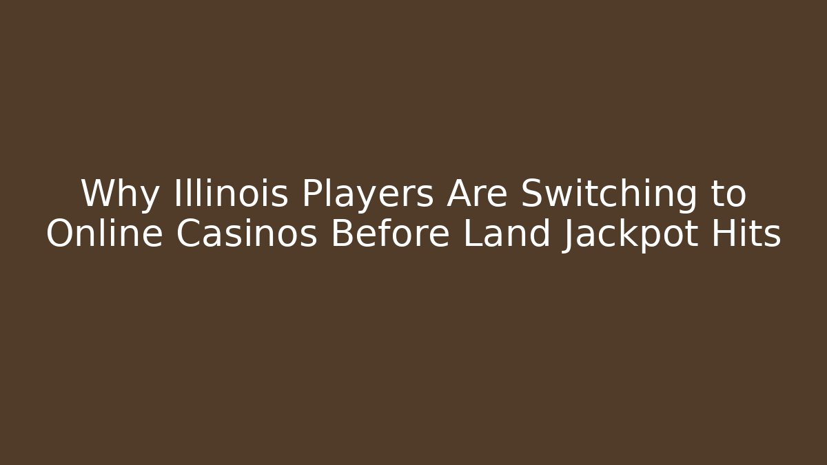 Why Illinois Players Are Switching to Online Casinos Before Land Jackpot Hits