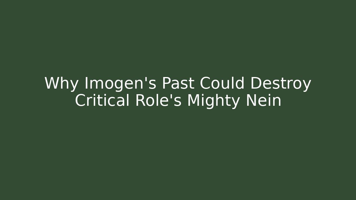 Why Imogen's Past Could Destroy Critical Role's Mighty Nein