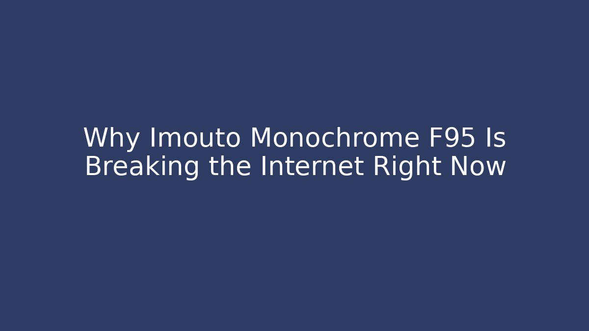 Why Imouto Monochrome F95 Is Breaking the Internet Right Now