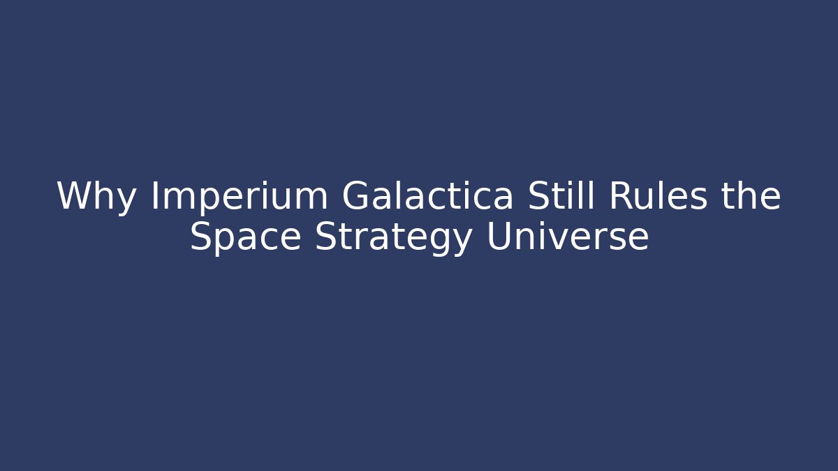 Why Imperium Galactica Still Rules the Space Strategy Universe - Critter Realm