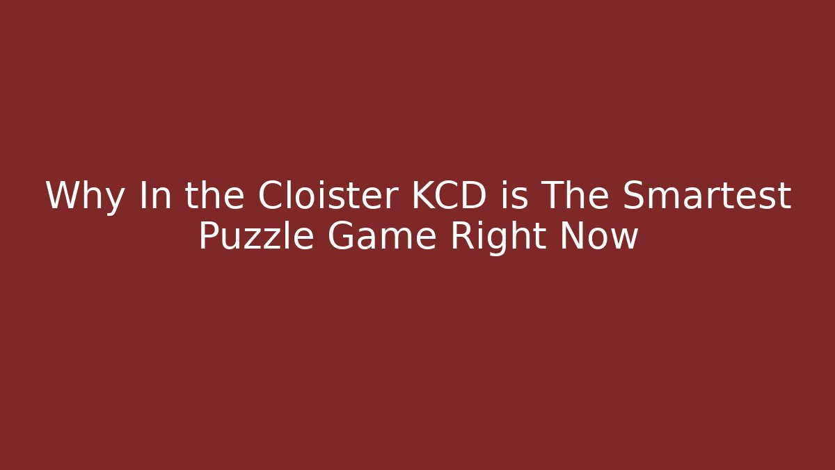 Why In the Cloister KCD is The Smartest Puzzle Game Right Now
