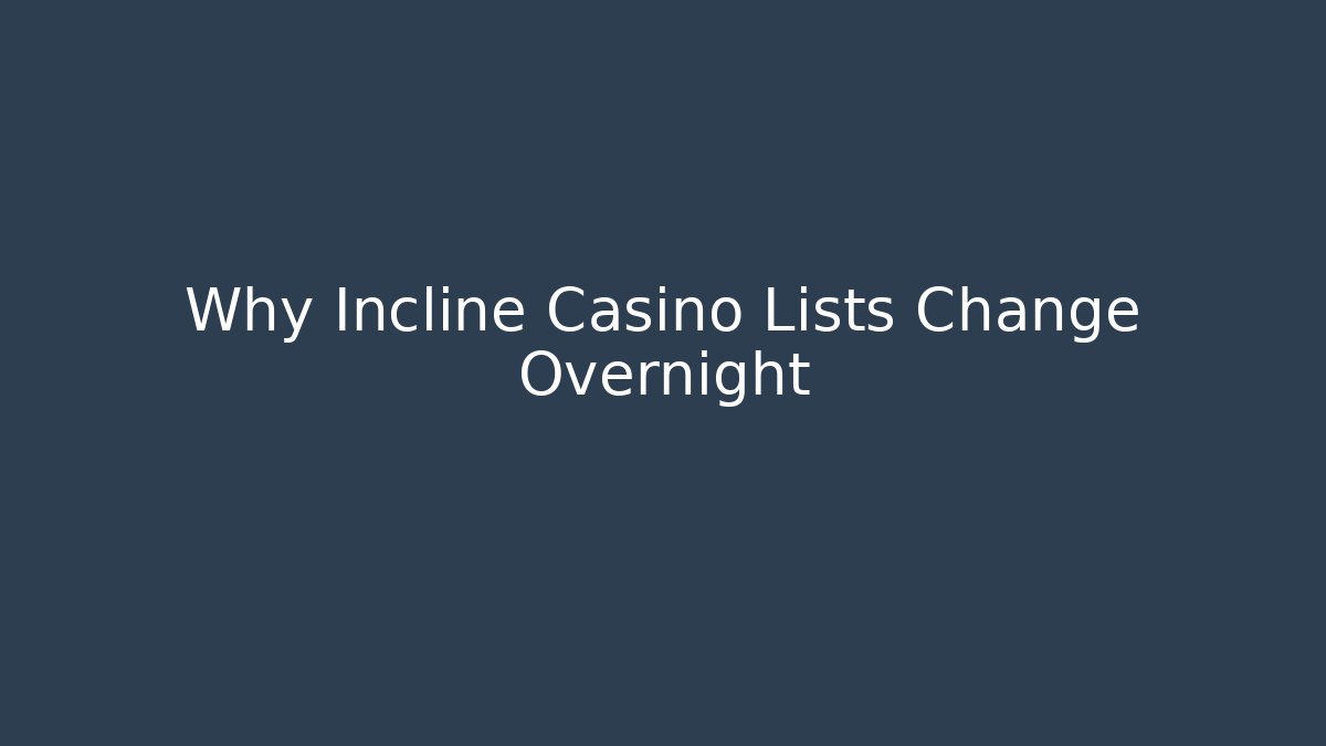 Why Incline Casino Lists Change Overnight