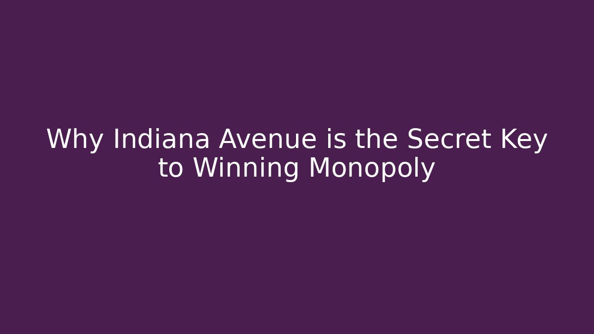 Why Indiana Avenue is the Secret Key to Winning Monopoly