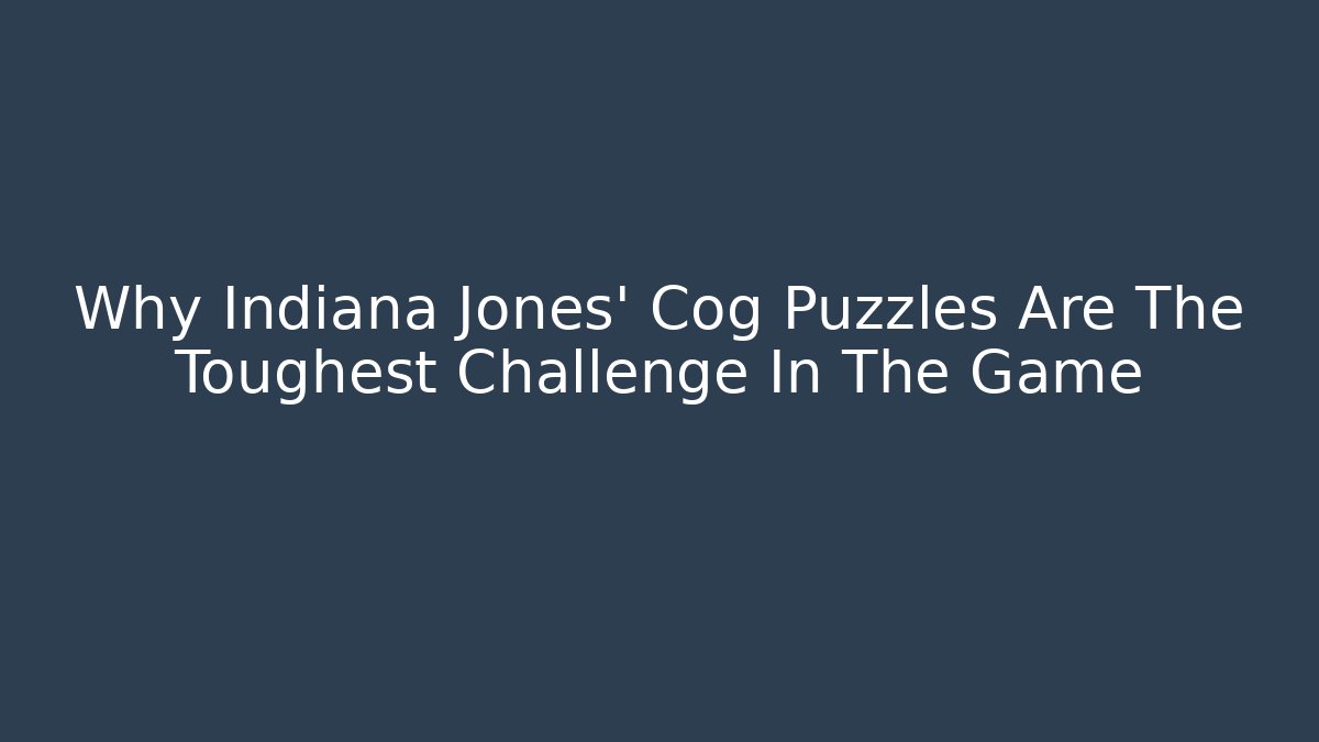 Why Indiana Jones' Cog Puzzles Are The Toughest Challenge In The Game