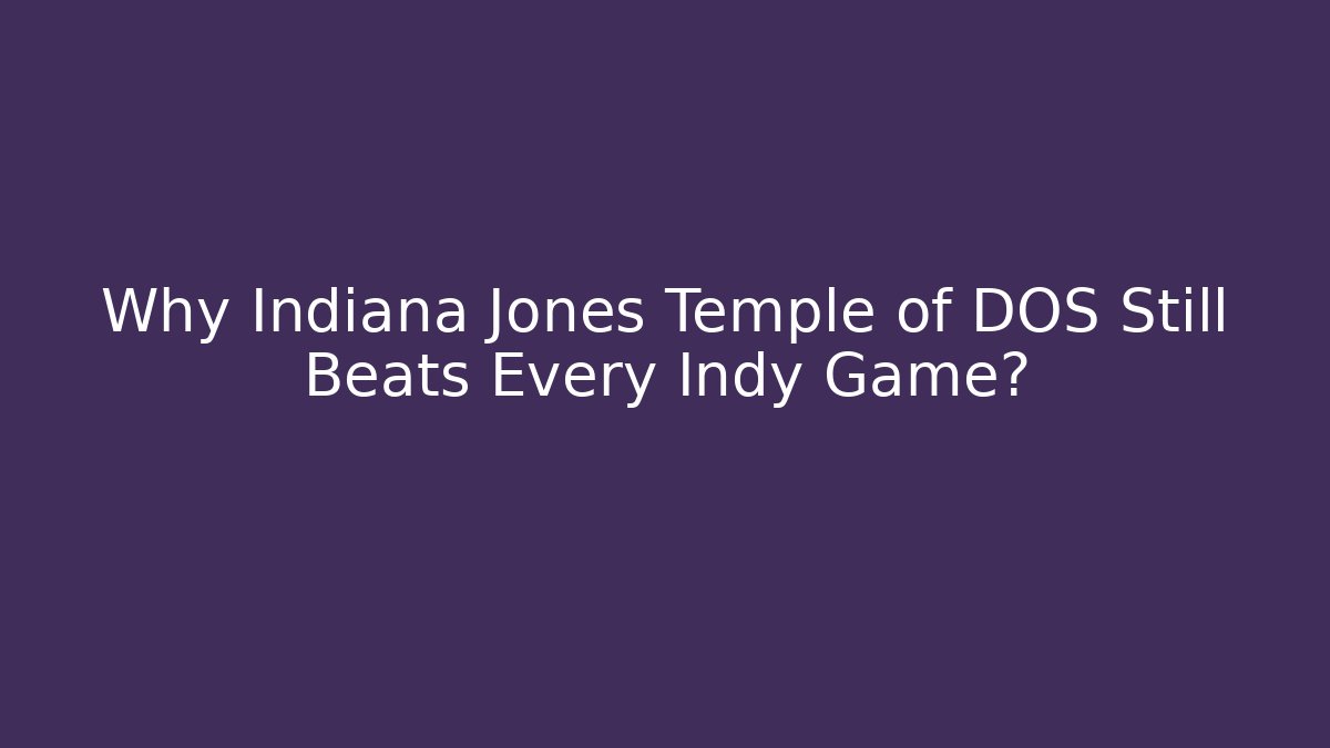 Why Indiana Jones Temple of DOS Still Beats Every Indy Game?