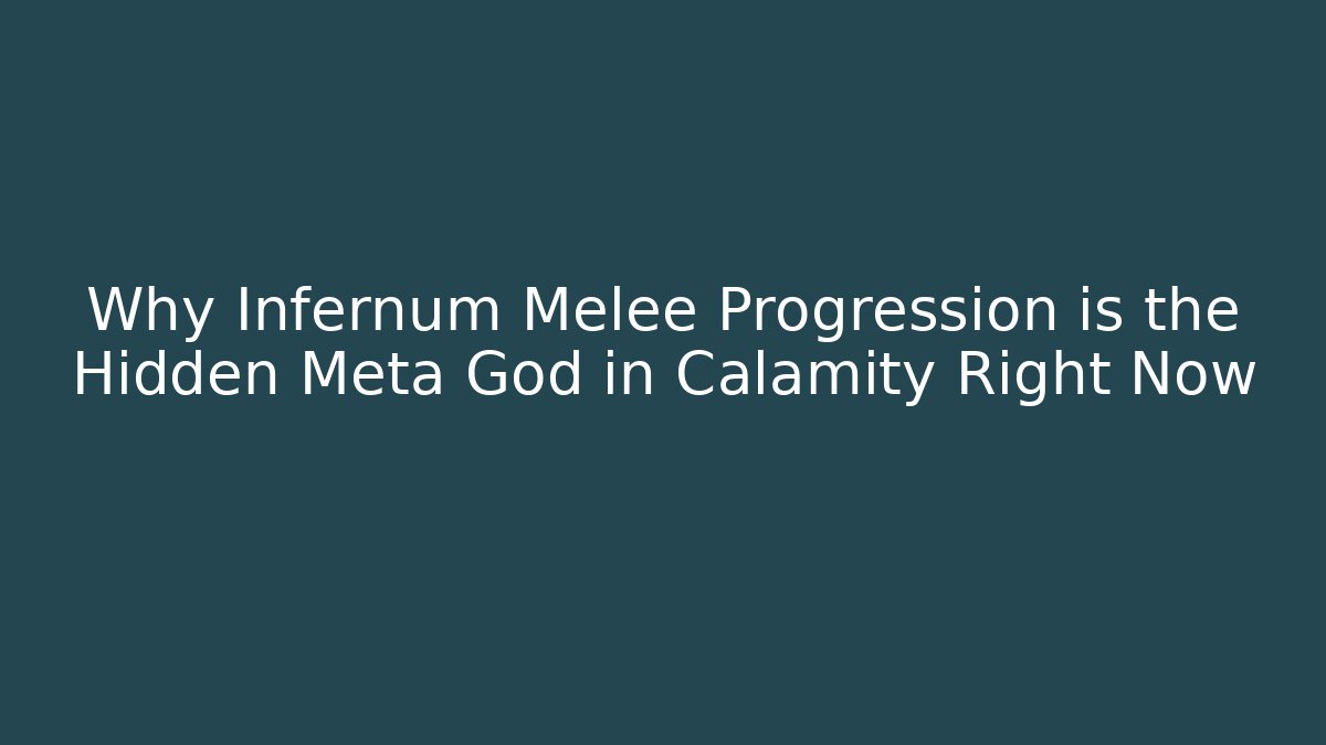 Why Infernum Melee Progression is the Hidden Meta God in Calamity Right Now