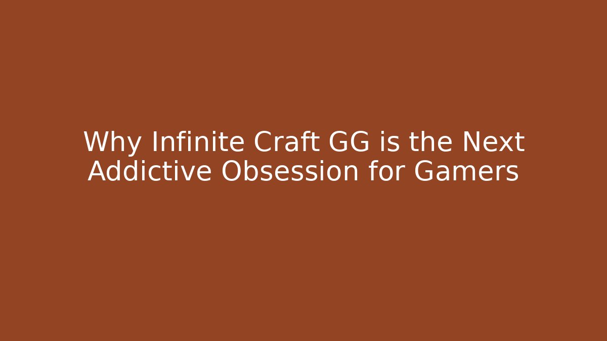 Why Infinite Craft GG is the Next Addictive Obsession for Gamers - Critter Realm