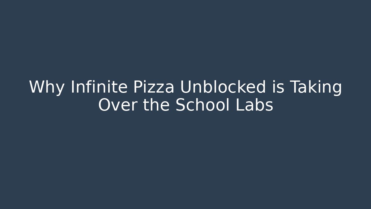 Why Infinite Pizza Unblocked is Taking Over the School Labs