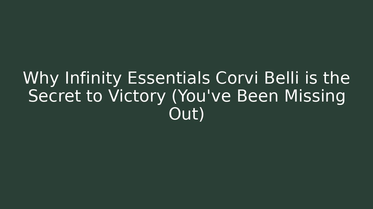 Why Infinity Essentials Corvi Belli is the Secret to Victory (You've Been Missing Out) - Critter Realm