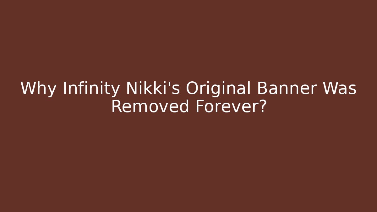 Why Infinity Nikki's Original Banner Was Removed Forever?