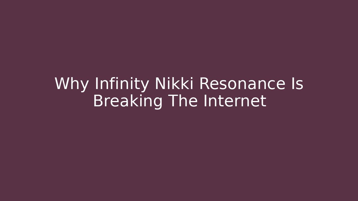 Why Infinity Nikki Resonance Is Breaking The Internet - Critter Realm