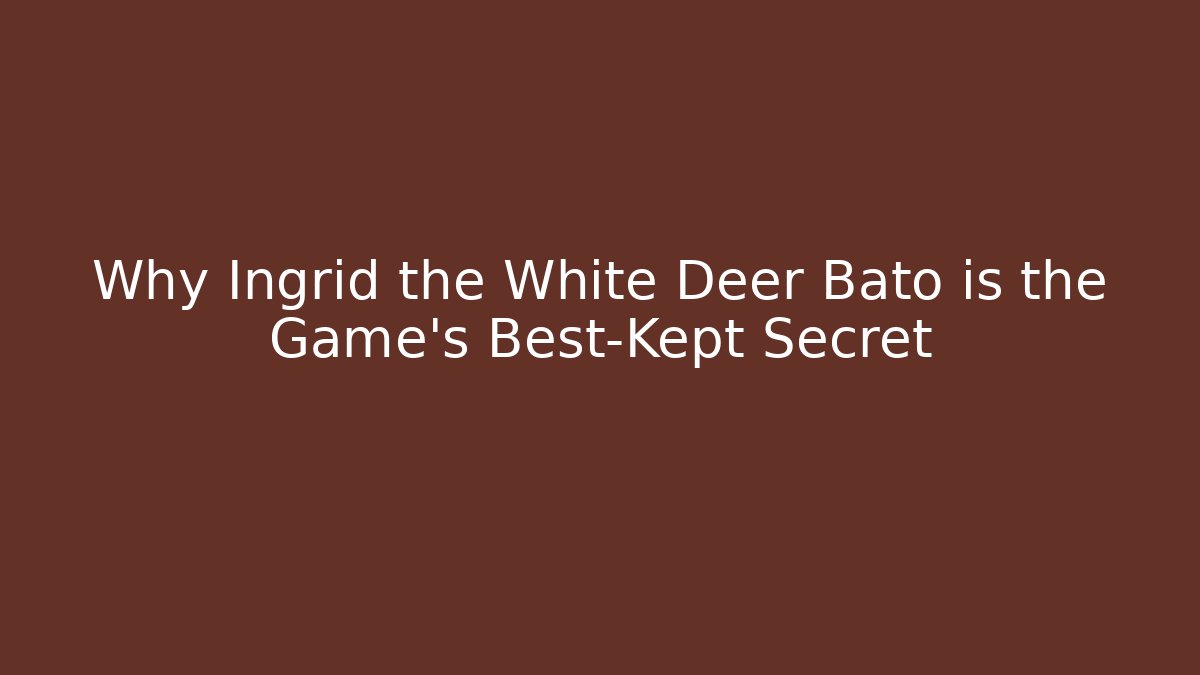 Why Ingrid the White Deer Bato is the Game's Best-Kept Secret