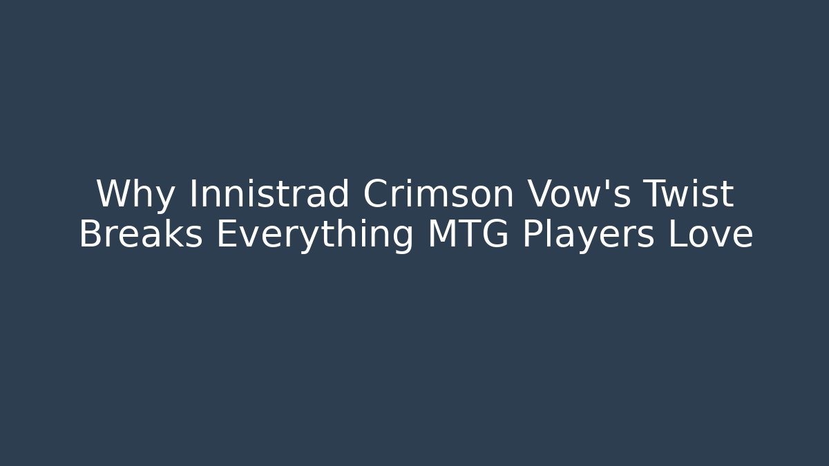 Why Innistrad Crimson Vow's Twist Breaks Everything MTG Players Love