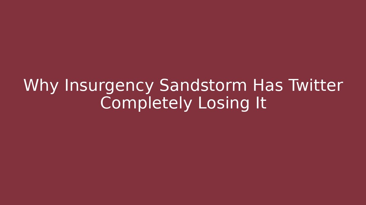 Why Insurgency Sandstorm Has Twitter Completely Losing It - Critter Realm