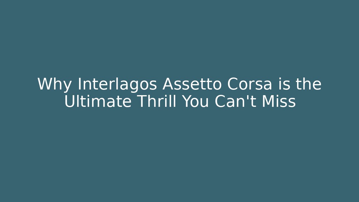 Why Interlagos Assetto Corsa is the Ultimate Thrill You Can't Miss