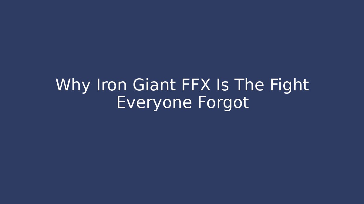 Why Iron Giant FFX Is The Fight Everyone Forgot