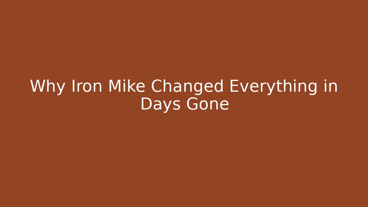 Why Iron Mike Changed Everything in Days Gone