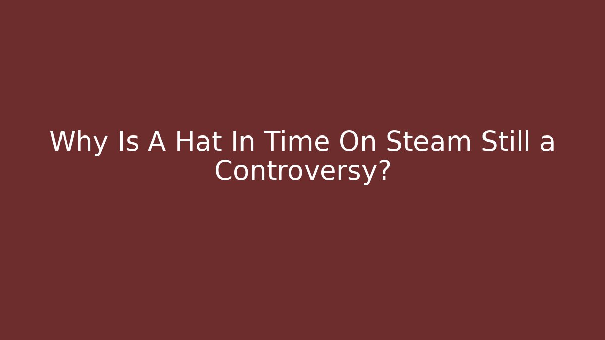 Why Is A Hat In Time On Steam Still a Controversy?