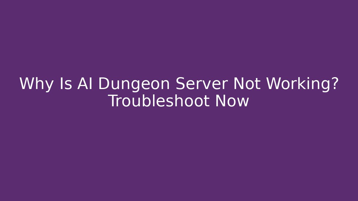 Why Is AI Dungeon Server Not Working? Troubleshoot Now - Critter Realm