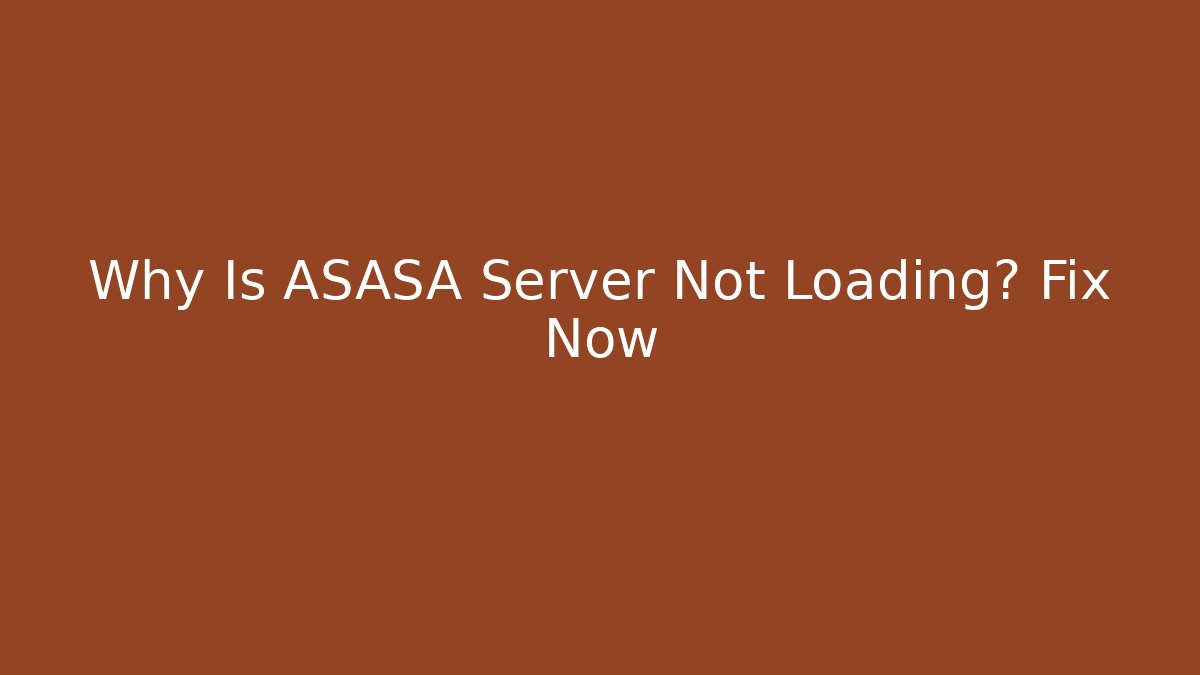 Why Is ASASA Server Not Loading? Fix Now