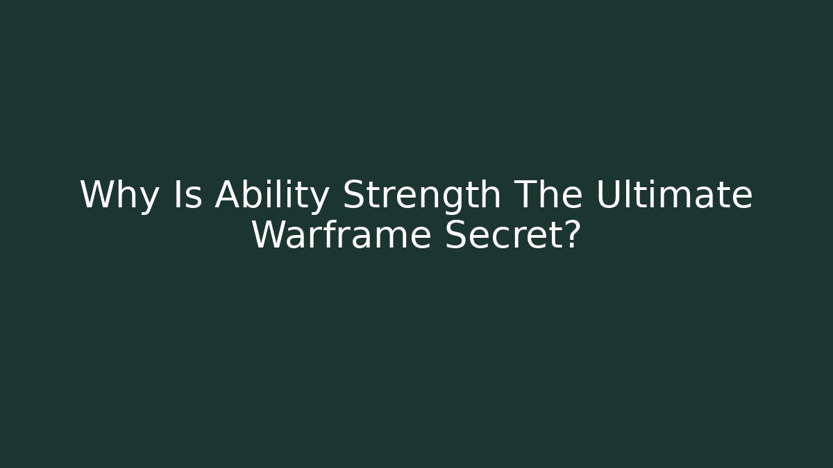 Why Is Ability Strength The Ultimate Warframe Secret?