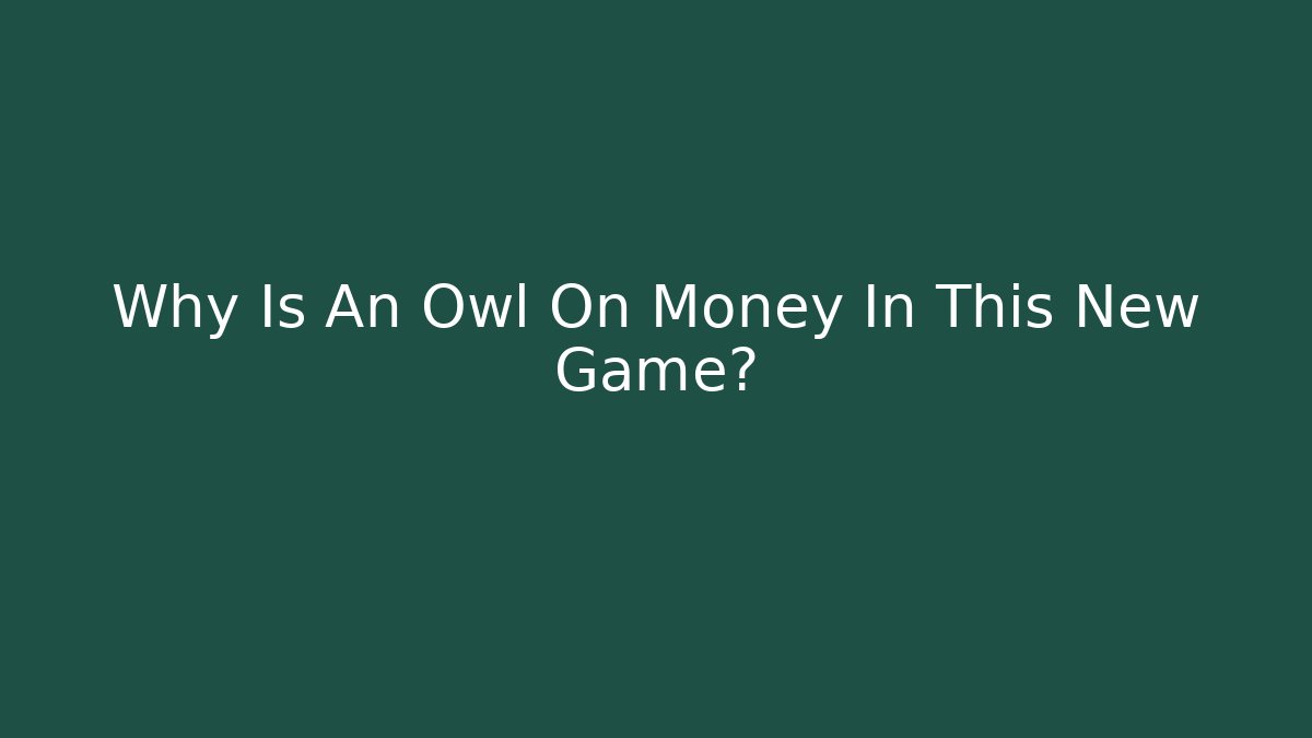 Why Is An Owl On Money In This New Game? - Critter Realm