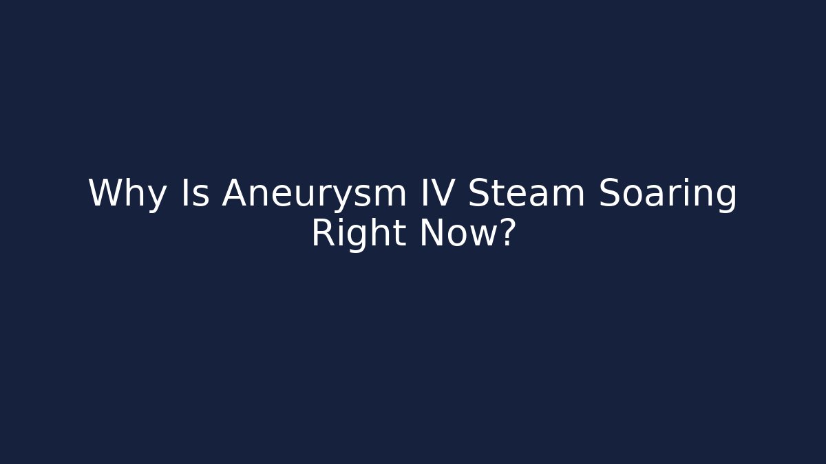 Why Is Aneurysm IV Steam Soaring Right Now? - Critter Realm