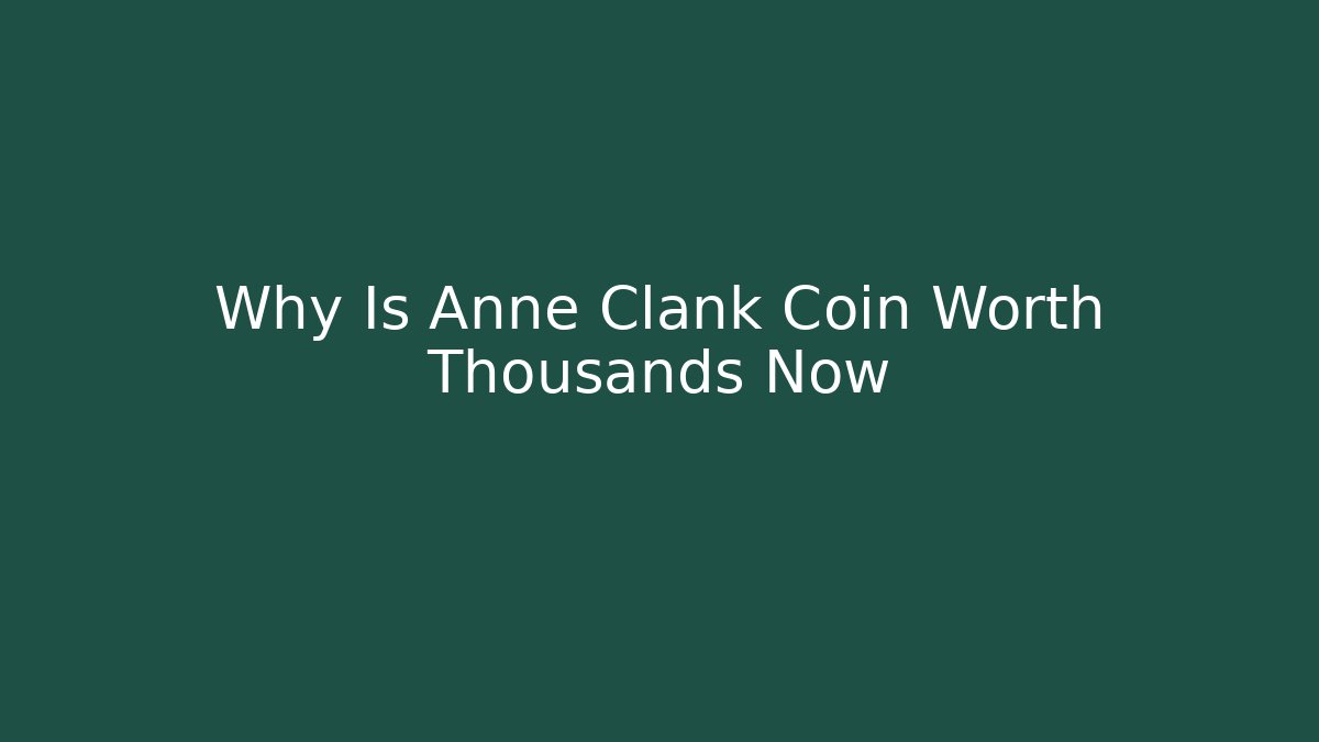 Why Is Anne Clank Coin Worth Thousands Now - Critter Realm